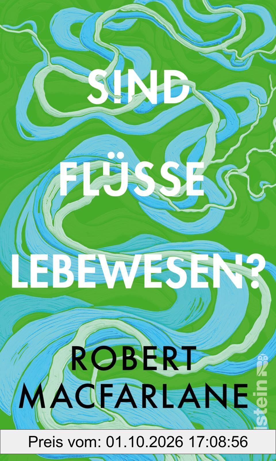 Sind Flüsse Lebewesen?: Das neue brillante Buch der Nature-Writing-Ikone