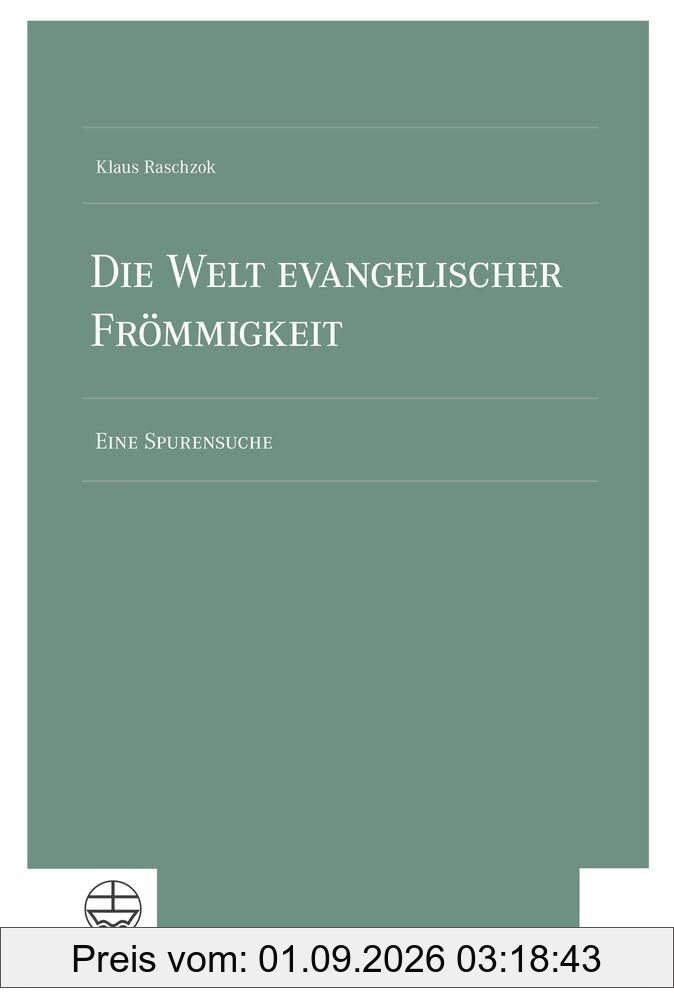 Die Welt Evangelischer Frommigkeit: Eine Spurensuche