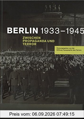 Berlin 1933-1945: Zwischen Propaganda und Terror.