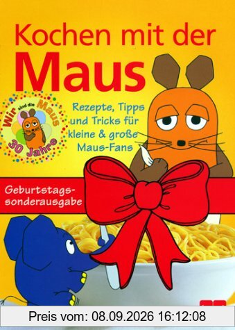Kochen mit der Maus. Sonderausgabe. Rezepte, Tipps und Tricks für kleine und große Maus-Fans