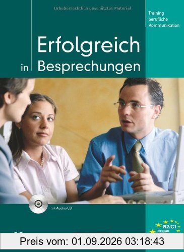 Erfolgreich in Besprechungen - Training berufliche Kommunikation - Kursbuch mit Audio-CD (Lernmaterialien)