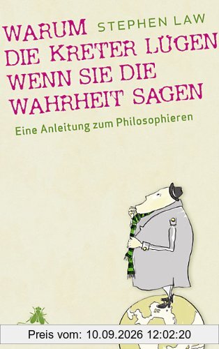 Warum die Kreter lügen, wenn sie die Wahrheit sagen: Eine Anleitung zum Philosophieren