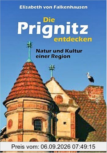 Die Prignitz entdecken: Natur und Kultur einer Region
