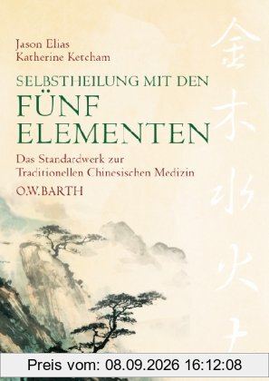 Selbstheilung mit den Fünf Elementen: Traditionelle chinesische Medizin. Das Standardwerk der chinesischen Heilkunde