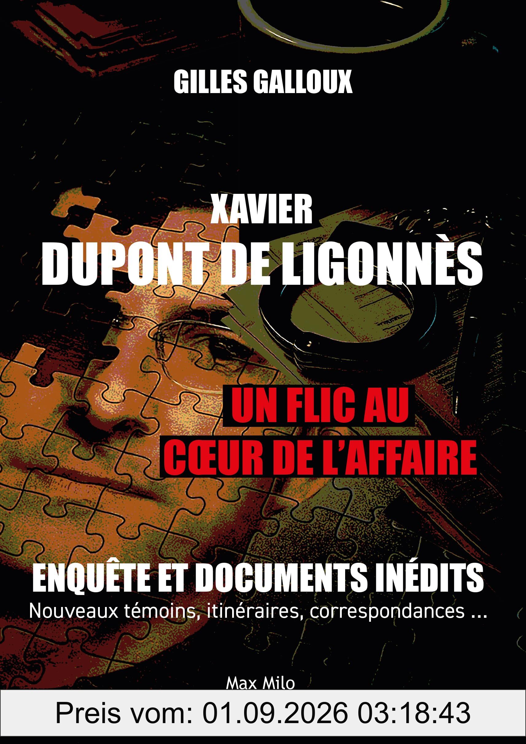 Xavier Dupont de Ligonnès : un flic au coeur de l'affaire : enquête et documents inédits, nouveaux témoins, itinéraires, correspondances...