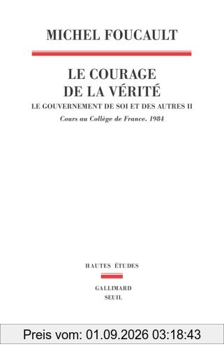 Le gouvernement de soi et des autres. Vol. 2. Le courage de la vérité : cours au Collège de France, 1984