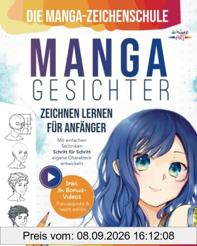 Die Manga-Zeichenschule: Manga-Gesichter zeichnen lernen für Anfänger | Mit einfachen Techniken Schritt für Schritt eigene Charaktere entwickeln – Praxiserprobt & leicht erklärt inkl. 3h Bonus-Videos