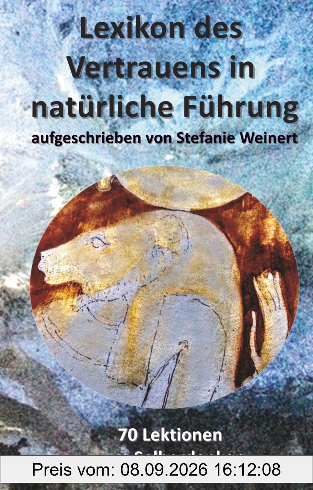 Lexikon des Vertrauens in natürliche Führung: 70 Lektionen zum Selberdenken