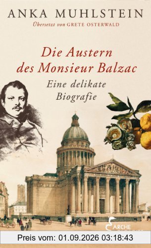 Die Austern des Monsieur Balzac: Eine delikate Biografie