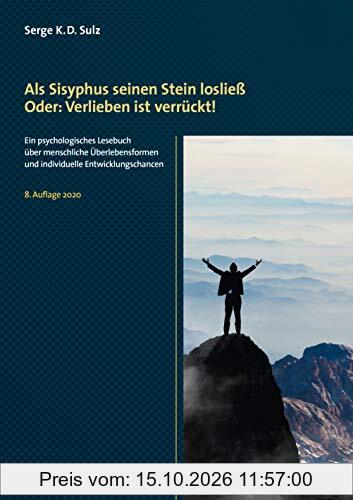 Als Sisyphus seinen Stein losließ. Oder: Verlieben ist verrückt!: Ein psychologisches Lesebuch über menschliche Überlebensformen und …