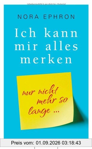 Ich kann mir alles merken.: Nur nicht mehr so lange