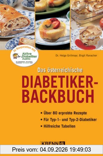 Das österreichische Diabetiker-Backbuch: Über 80 erprobte Rezepte. Für Typ-1- und Typ-2 - Diabetiker. Hilfreiche Tabellen