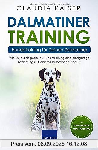 Dalmatiner Training – Hundetraining für Deinen Dalmatiner: Wie Du durch gezieltes Hundetraining eine einzigartige Beziehung zu Deinem Dalmatiner aufbaust (Dalmatiner Band, Band 2)