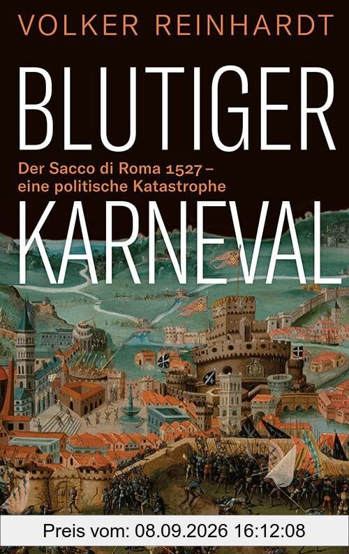 Blutiger Karneval: Der Sacco di Roma 1527 – eine politische Katastrophe