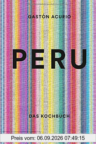 Peru. Das Kochbuch: Die Bibel der peruanischen Küche