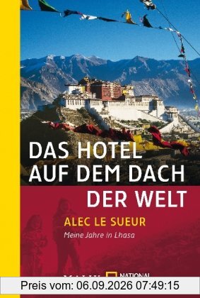 Das Hotel auf dem Dach der Welt: Meine Jahre in Lhasa