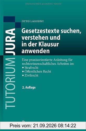 Gesetzestexte Suchen, Verstehen und in der Klausur Anwenden: Eine Praxisorientierte Anleitung für Rechtswissenschaftliches Arbeiten im …