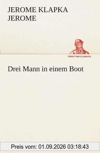 Drei Mann in einem Boot (TREDITION CLASSICS)