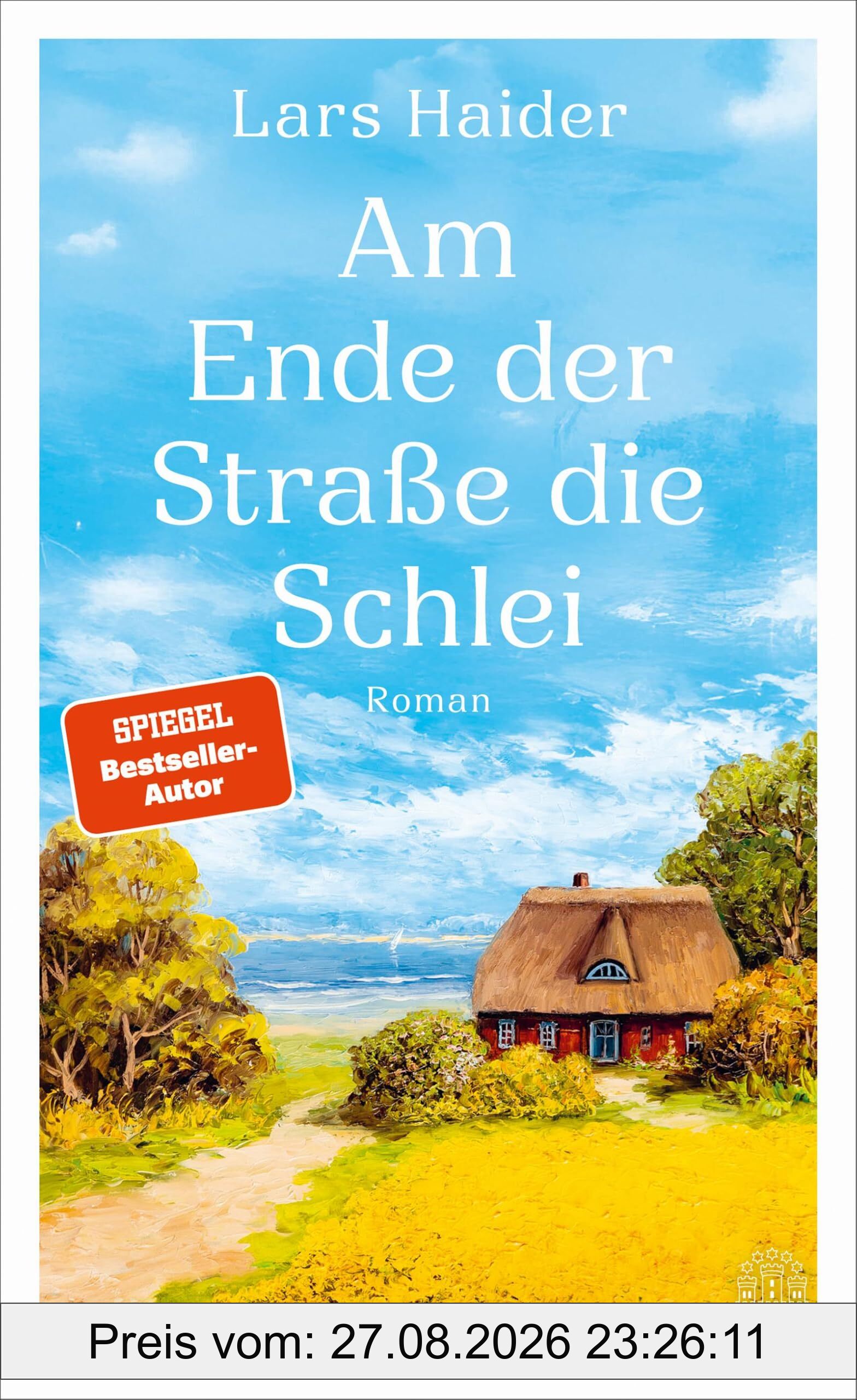 Am Ende der Straße die Schlei: Roman | »Ein nachdenkliches Feelgood-Buch« (Hamburger Abendblatt) – »Fühlt sich beim Lesen wie ein kleiner Urlaub an!« (dpa)