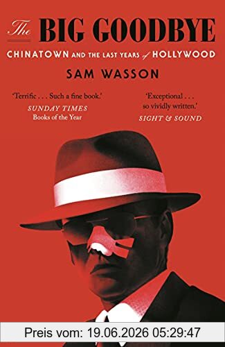 Sam Wasson The Big Goodbye, Chinatown And The Last Years Of Hollywood