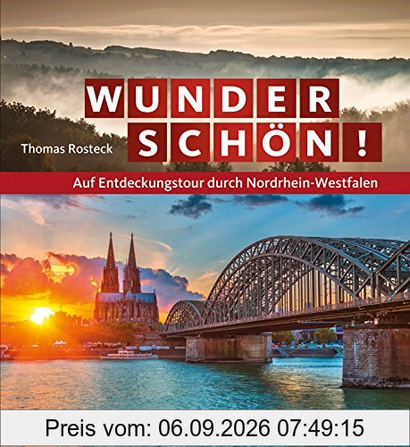 Wunderschön!: Auf Entdeckungstour durch Nordrhein-Westfalen