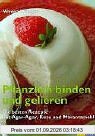 Pflanzlich binden und gelieren: Die besten Rezepte mit Agar-Agar, Kuzu und Marantamehl