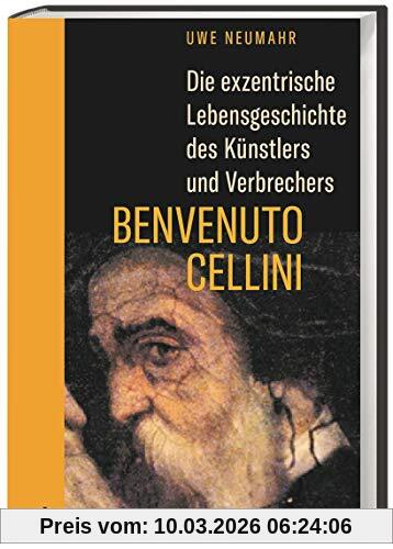 Neumahr Die Exzentrische Lebensgeschichte Des Künstlers Und Verbrechers Benvenuto Cellini. Bildhauer, Goldschmied Und Mörder, Das Leben Des Enfant Terrible