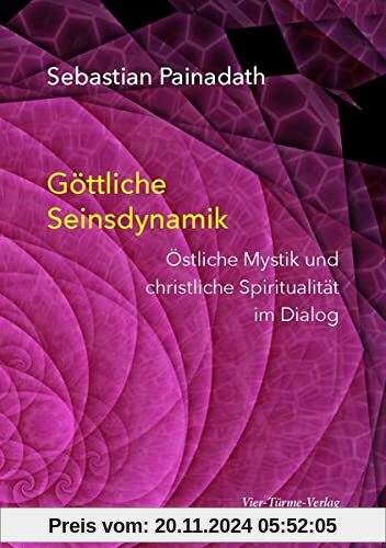 Göttliche Seinsdynamik. Östliche Mystik und christliche Spiritualität im Dialog