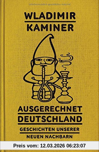 Wladimir Kaminer Ausgerechnet Deutschland, Geschichten Unserer Neuen Nachbarn