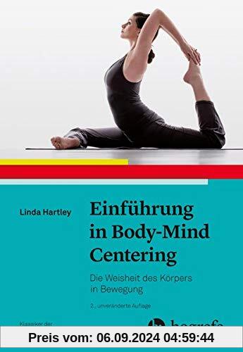 Einführung in Body–Mind Centering: Die Weisheit des Körpers in Bewegung