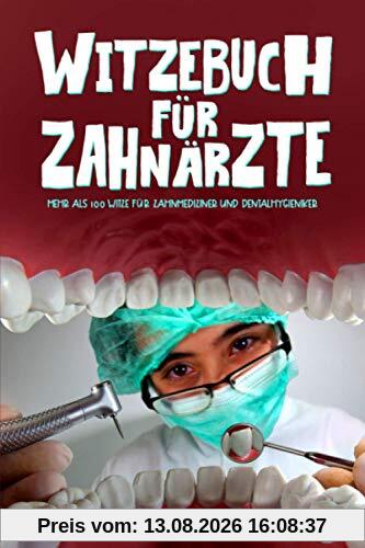 Witzebuch für Zahnärzte: Mehr als 100 Witze für Zahnmediziner und Dentalhygieniker