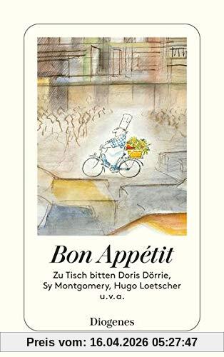 Bon Appétit: Zu Tisch bitten Doris Dörrie, Sy Montgomery, Hugo Loetscher u.v.a. (detebe)