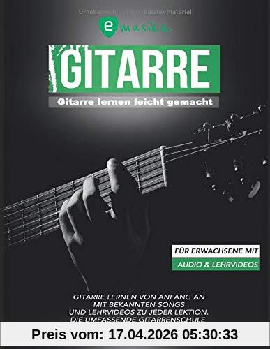 Gitarre lernen leicht gemacht für Erwachsene mit Audio und Lehrvideos: Gitarre lernen von Anfang an mit bekannten Songs und Lehrvideos zu jeder Lektion