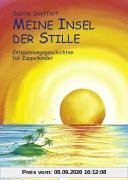 Meine Insel der Stille: Entspannungsgeschichten für Zappelkinder