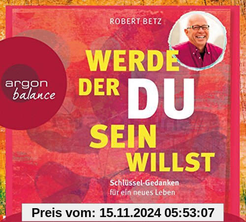 Werde, der du sein willst: Schlüssel-Gedanken für ein neues Leben