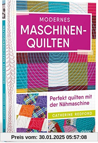 Modernes Maschinenquilten: Perfekt quilten mit der Nähmaschine