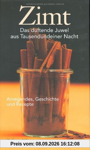Zimt: Das duftende Juwel aus Tausendundeiner Nacht - Anregendes, Geschichte und Rezepte