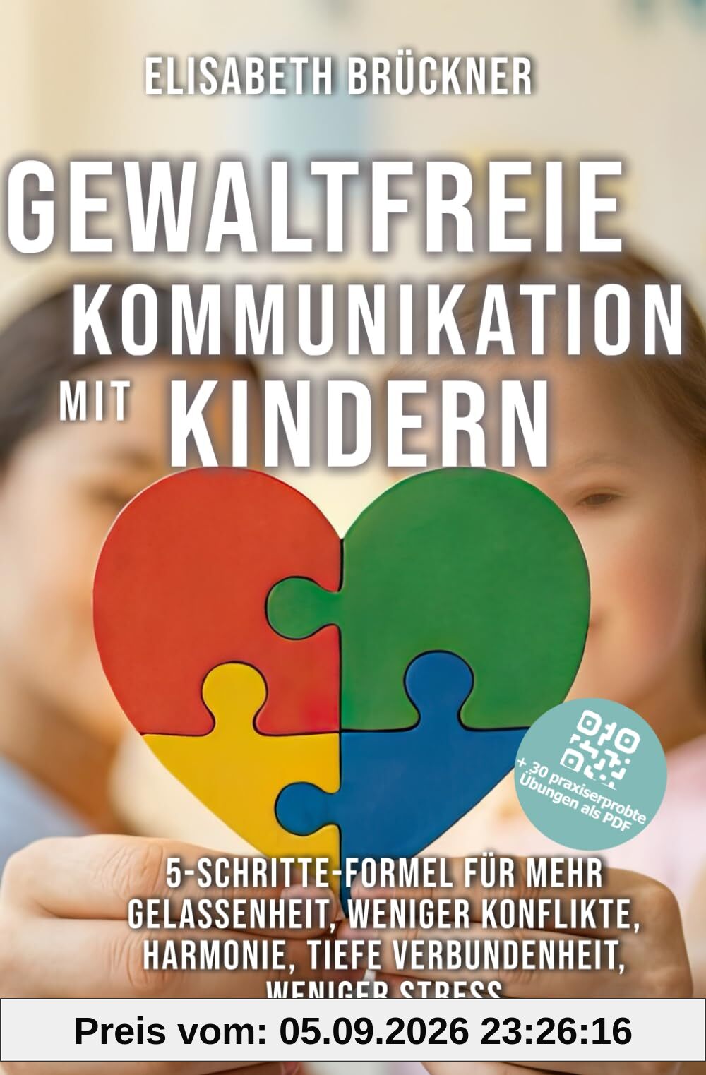 Gewaltfreie Kommunikation mit Kindern: 5-Schritte-Formel für mehr Gelassenheit, weniger Konflikte, Harmonie, tiefe Verbundenheit, weniger Stress (+ 30 praxiserprobte Übungen als PDF)