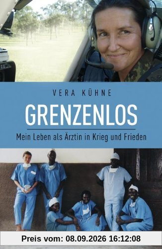 Grenzenlos: Mein Leben als Ärztin in Krieg und Frieden