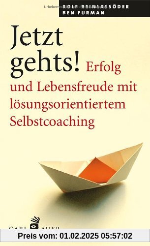 Jetzt geht's!: Erfolg und Lebensfreude mit lösungsorientiertem Selbstcoaching