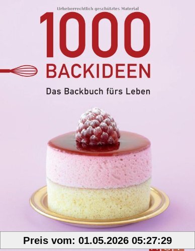 1000 Backideen. Das Backbuch fürs Leben