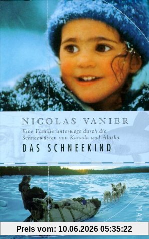 Das Schneekind: Eine Familie unterwegs durch die Schneewüsten Kanadas