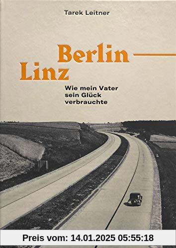 Berlin-Linz: Wie mein Vater sein Glück verbrauchte