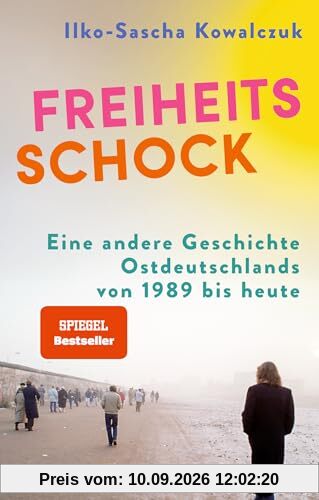 Freiheitsschock: Eine andere Geschichte Ostdeutschlands von 1989 bis heute