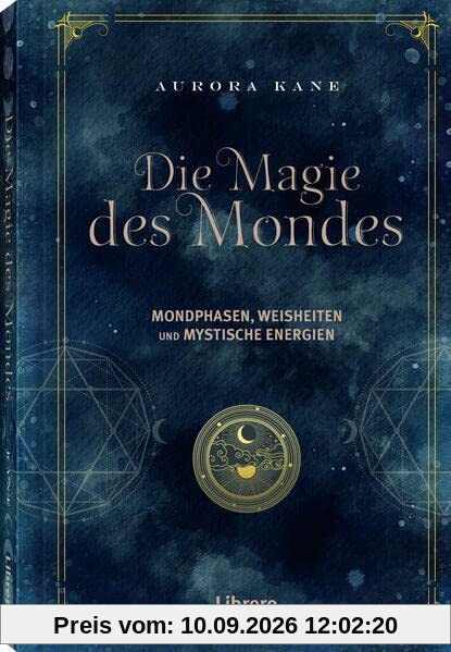 Die Magie des Mondes: Mondphasen, Weisheiten und mystische Energien