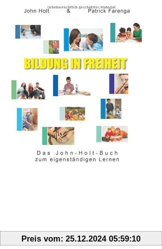 Bildung in Freiheit: Das John-Holt-Buch zum eigenständigen Lernen