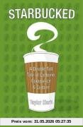 Taylor Clark Starbucked, A Double Tall Tale Of Caffeine, Commerce And Culture
