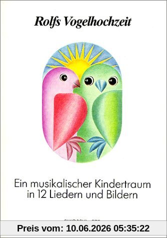Rolfs Vogelhochzeit. Best.-Nr. 975: Ein musikalischer Kindertraum in 12 Liedern und Bildern. Gesang und Klavier