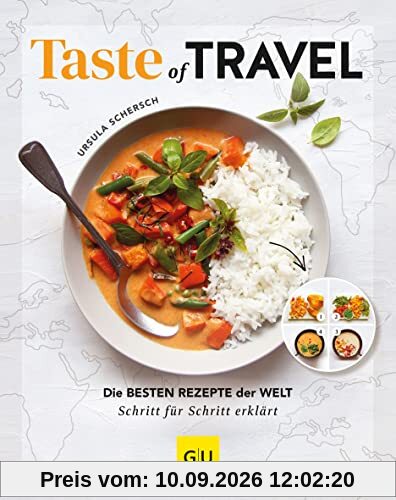 Taste of Travel: Die besten Rezepte der Welt – Schritt für Schritt erklärt (GU Themenkochbuch)