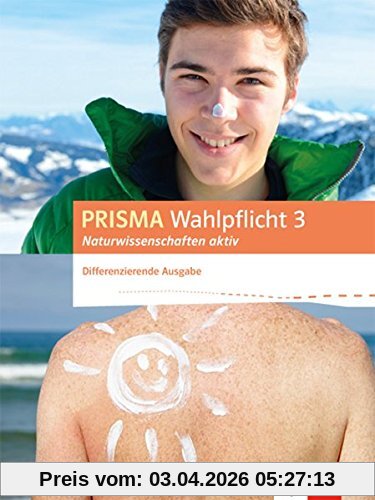 PRISMA Wahlpflicht 3 Naturwissenschaften aktiv: Schülerbuch - Differenzierende Ausgabe (Prisma Wahlpflicht. Differenzierende Ausgabe ab 2016)